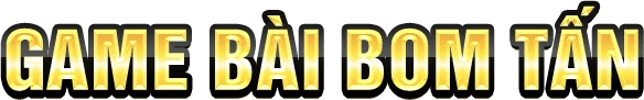 Game Bài Bom Tấn